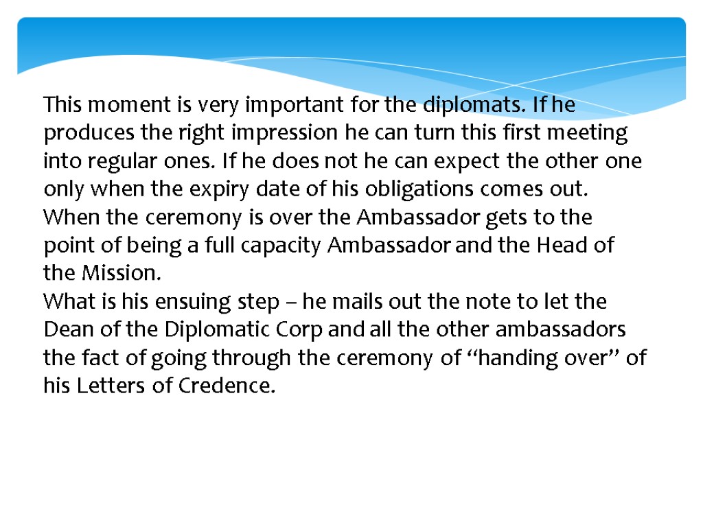 This moment is very important for the diplomats. If he produces the right impression